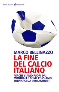 La fine del calcio italiano - Librerie.coop