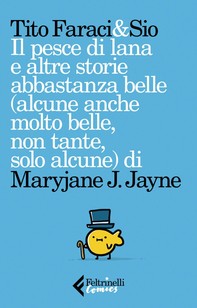 Il pesce di lana e altre storie abbastanza belle (alcune anche molto belle, non tante, solo alcune) di Maryjane J. Jayne - Librerie.coop