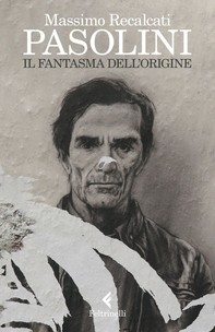 Pasolini: il fantasma dell'Origine - Librerie.coop