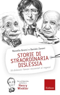 Storie di straordinaria dislessia. 15 dislessici famosi raccontati ai ragazzi - Librerie.coop