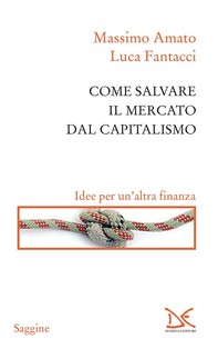 Come salvare il mercato dal capitalismo - Librerie.coop