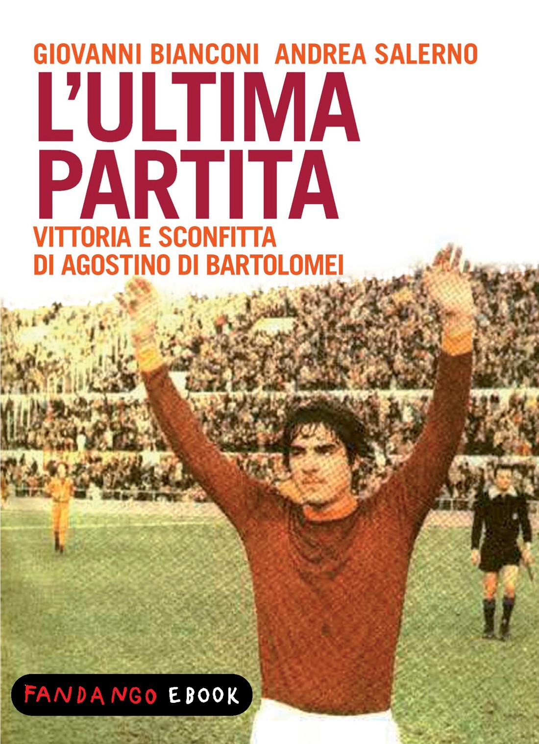 L'ultima partita - vittoria e sconfitta di Agostino Di Bartolomei - Librerie.coop