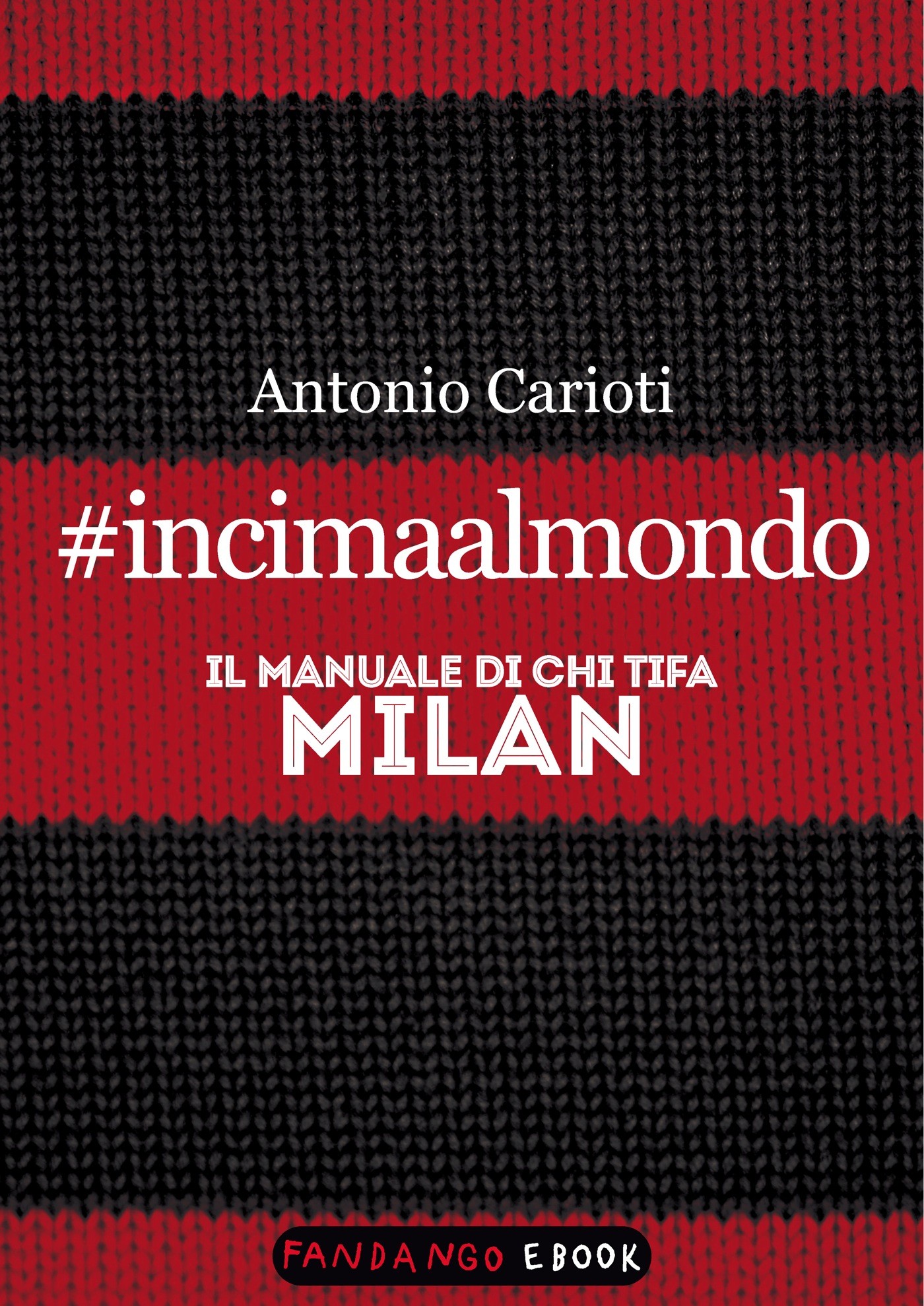 #incimaalmondo. Il manuale di chi tifa Milan - Librerie.coop