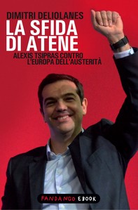 La sfida di Atene. Alexis Tsipras contro l'Europa dell'austerità - Librerie.coop