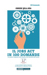 IL JOBS ACT IN 100 DOMANDE - Librerie.coop