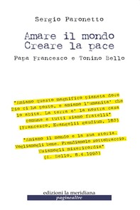 Amare il mondo Creare la pace.  Papa Francesco e Tonino Bello - Librerie.coop