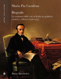 Biografie. La scrittura delle vite in Italia tra politica, società e cultura (1796-1915) - Librerie.coop