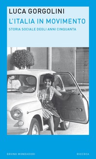 L'Italia in movimento. Storia sociale degli anni Cinquanta - Librerie.coop