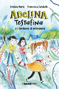 Adelina Testafina e i fantasmi di primavera - Librerie.coop
