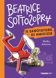Beatrice Sottosopra. Il sabotatore di amicizie - Librerie.coop