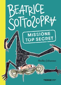 Beatrice Sottosopra. Missione Top Secret - Librerie.coop