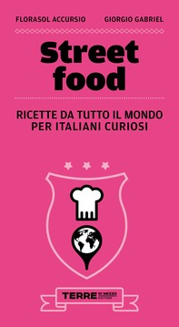 Street food. Ricette da tutto il mondo per italiani curiosi - Librerie.coop