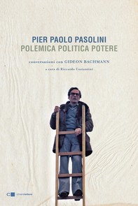 Pier Paolo Pasolini. Polemica Politica Potere - Librerie.coop
