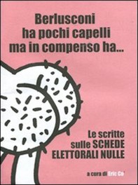 Berlusconi ha pochi capelli ma in compenso ha... Le scritte sulle schede elettorali nulle - Librerie.coop