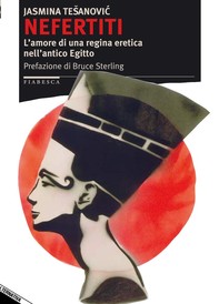 Nefertiti. L'amore di una regina eretica nell'antico Egitto - Librerie.coop