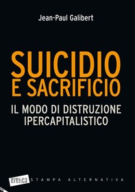 Suicidio e sacrificio. Il modo di distruzione ipercapitalistico - Librerie.coop