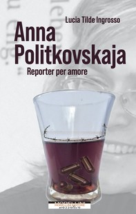 Anna Politkovskaja. Reporter per amore - Librerie.coop