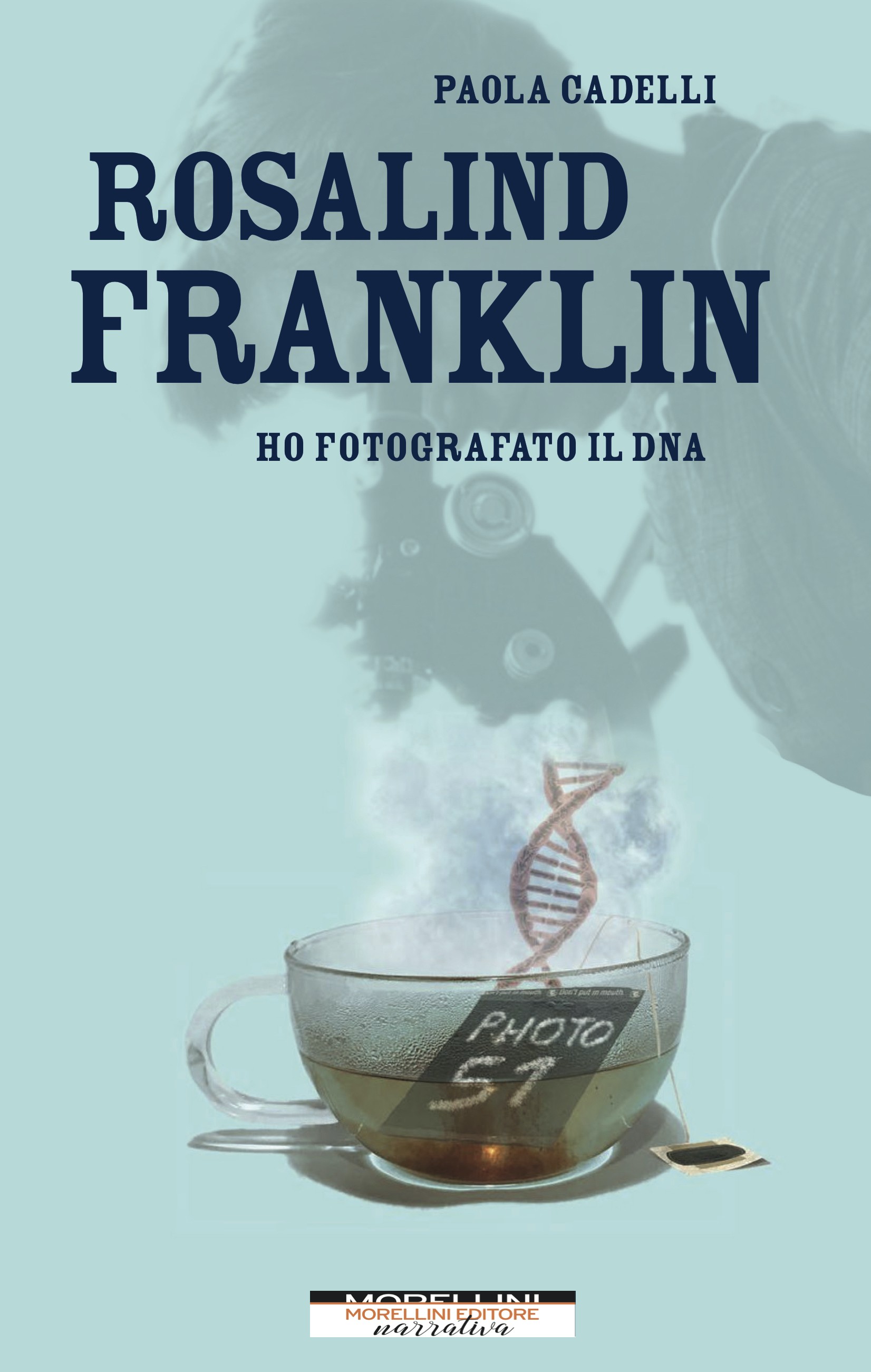 Rosalind Franklin. Ho fotografato il DNA - Librerie.coop