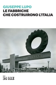 Le fabbriche che costruirono l'Italia - Librerie.coop