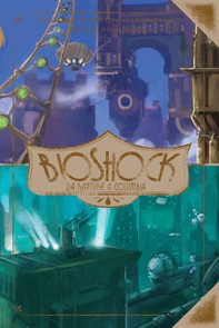 BioShock - Da Rapture a Columbia - Librerie.coop