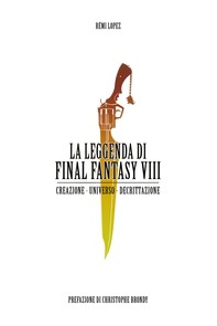 La Leggenda di Final Fantasy VIII - Librerie.coop
