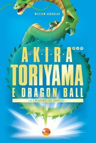 Akira Toriyama e Dragon Ball - Il creatore del manga - Librerie.coop