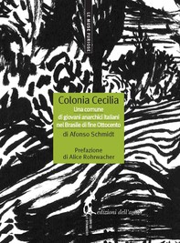 Colonia Cecilia. Una comune di giovani anarchici italiani nel Brasile di fine Ottocento - Librerie.coop