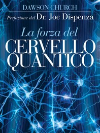 La Forza del Cervello Quantico. L'incredibile scienza di come la tua mente crea la tua realtà - Librerie.coop