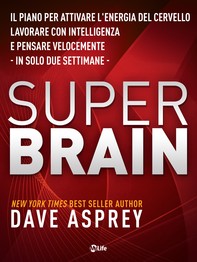 Super Brain: Il piano per attivare l’energia del cervello, lavorare con intelligenza e pensare velocemente in sole due settimane - Librerie.coop