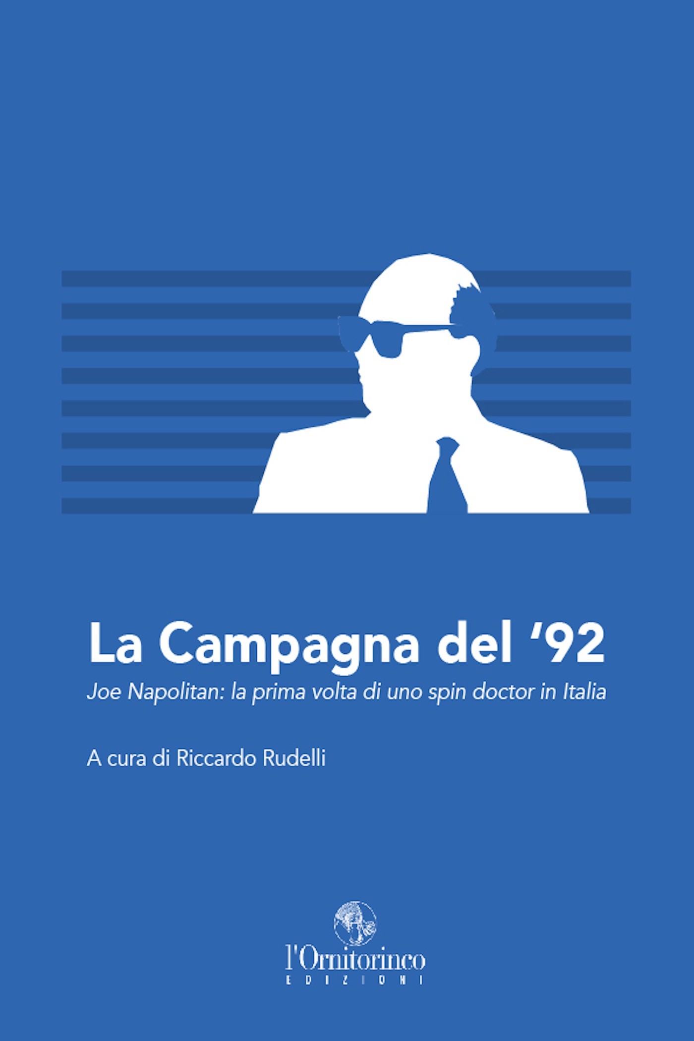 La campagna del '92. Joe Napolitan: la prima volta di uno spin doctor in Italia - Librerie.coop