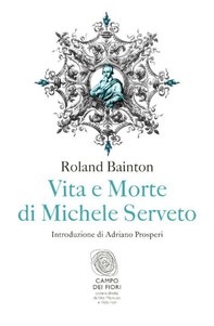 Vita e morte di Michele Serveto - Librerie.coop