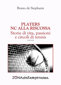 Players. NC alla riscossa. Storie di vita, passioni e circoli di tennis - Librerie.coop