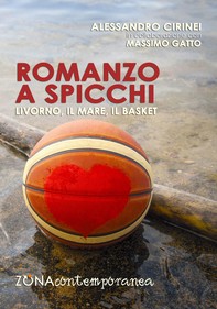 Romanzo a spicchi. Livorno, il Mare e il Basket - Librerie.coop