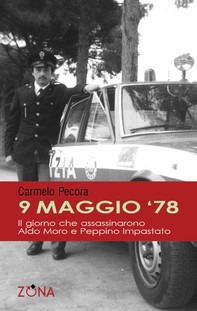 9 maggio 78. Il giorno che assassinarono Aldo Moro e Peppino Impastato - Librerie.coop