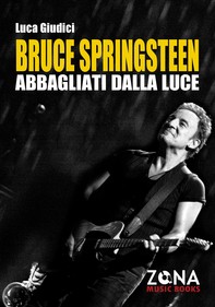 Bruce Springsteen. Abbagliati dalla luce - Librerie.coop