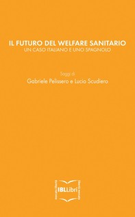 Il futuro del welfare sanitario. Un caso italiano e uno spagnolo - Librerie.coop