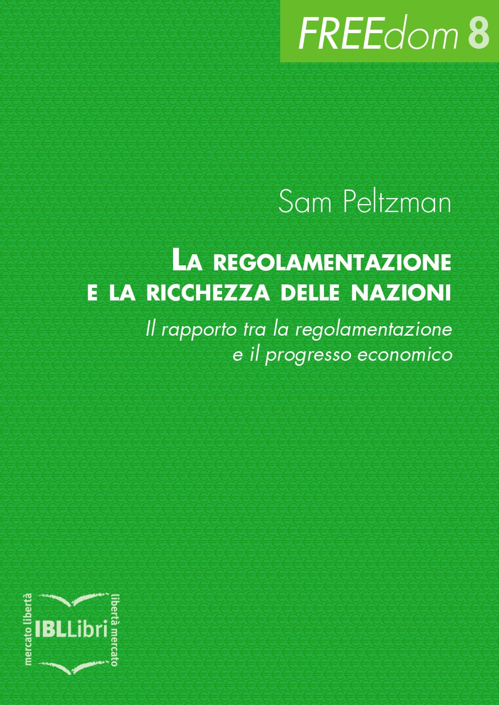 La regolamentazione e la ricchezza delle nazioni. Il rapporto tra la regolamentazione e il progresso economico - Librerie.coop