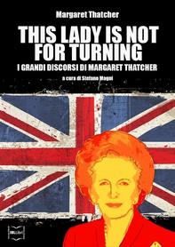 This Lady is not for turning. I grandi discorsi di Margaret Thatcher - Librerie.coop