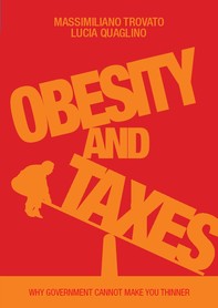 Obesity and Taxes. Why Government Cannot Make You Thinner - Librerie.coop
