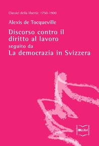 Discorso contro il diritto al lavoro, seguito da La democrazia in Svizzera - Librerie.coop