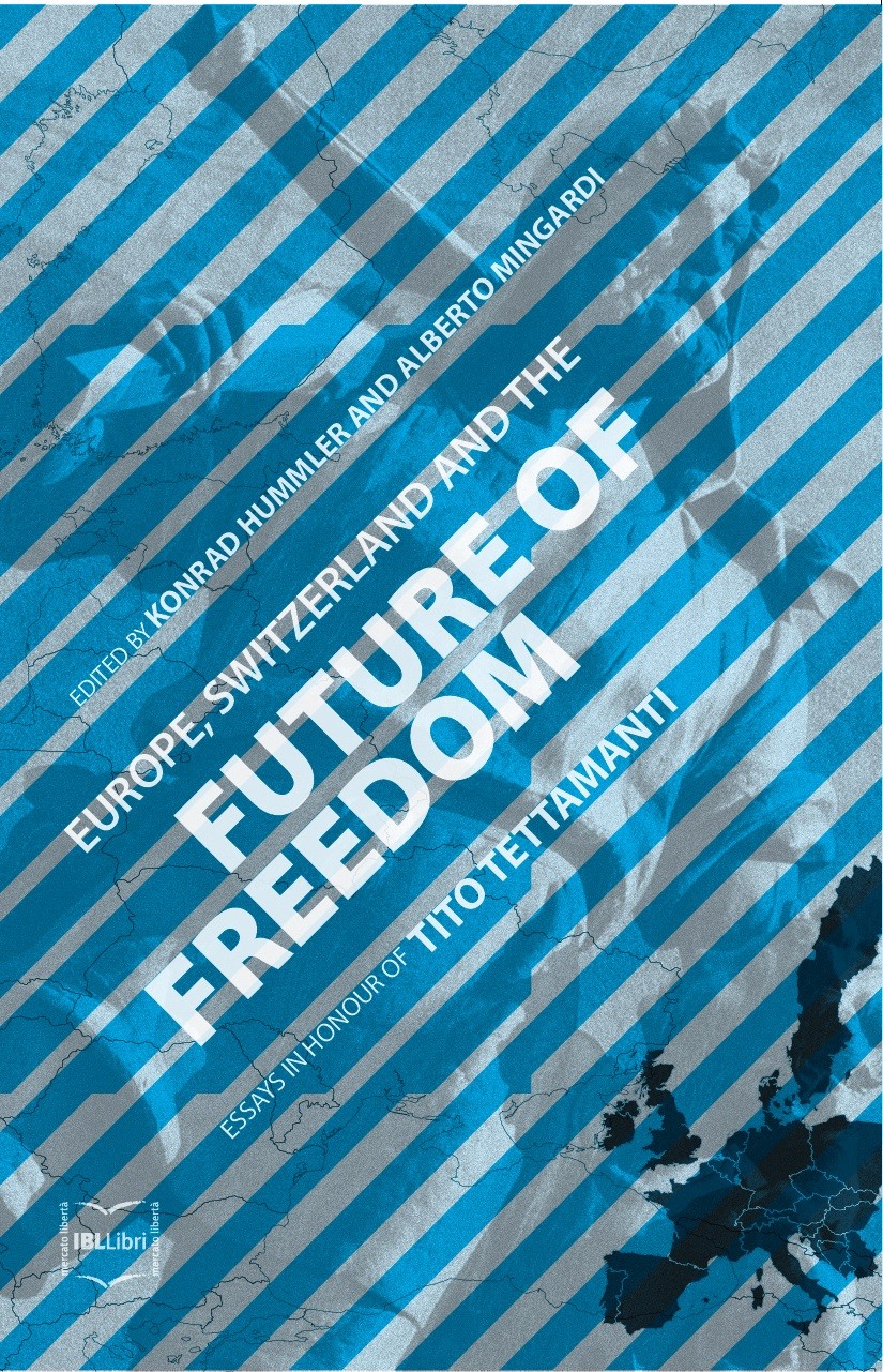 Europe, Switzerland and the Future of Freedom: Essays in Honour of Tito Tettamanti - Librerie.coop