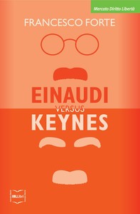 Einaudi versus Keynes. Due grandi del Novecento e la crisi dei nostri giorni - Librerie.coop