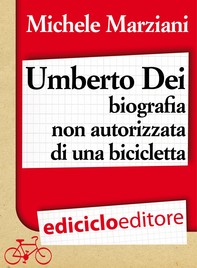 Umberto Dei, biografia non autorizzata di una bicicletta - Librerie.coop
