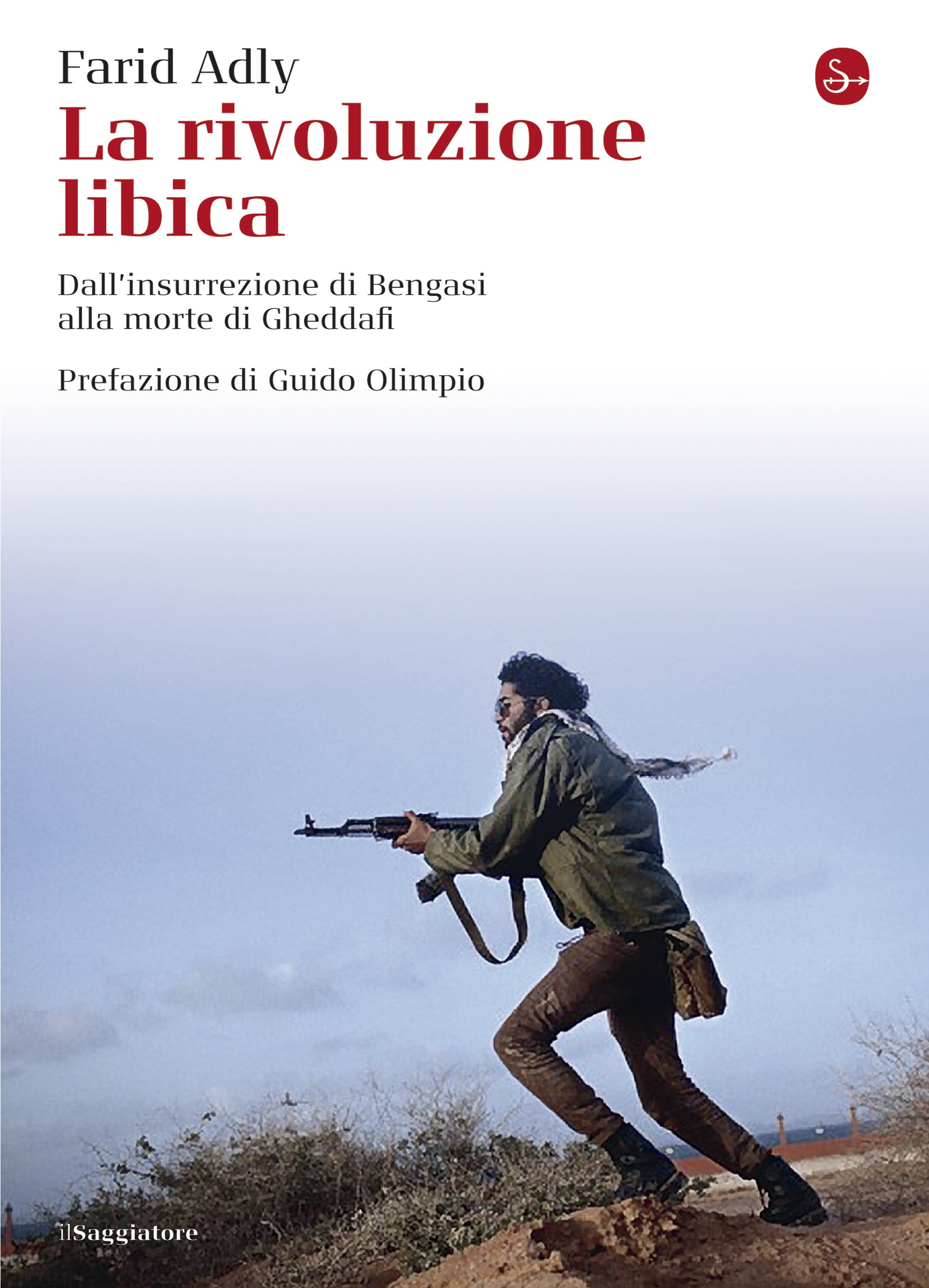 La rivoluzione libica. Dall'insurrezione di Bengasi alla morte di Gheddafi - Librerie.coop