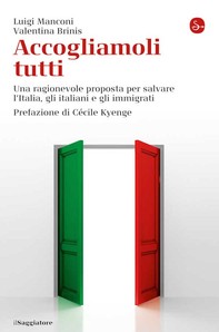 Accogliamoli tutti. Una ragionevole proposta per salvare l’Italia, gli italiani e gli immigrati - Librerie.coop