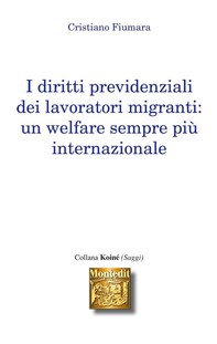 I diritti previdenziali dei lavoratori migranti: Un welfare sempre più internazionale - Librerie.coop