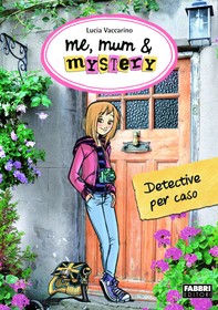 Me, mum & mystery - Detective per caso - Librerie.coop