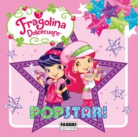 Fragolina Dolcecuore. Popstar - Librerie.coop