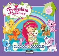 Fragolina Dolcecuore. Cuccioli e coccole - Librerie.coop