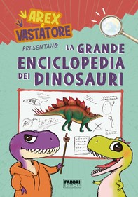 Arex e Vastatore presentano la grande enciclopedia dei dinosauri - Librerie.coop